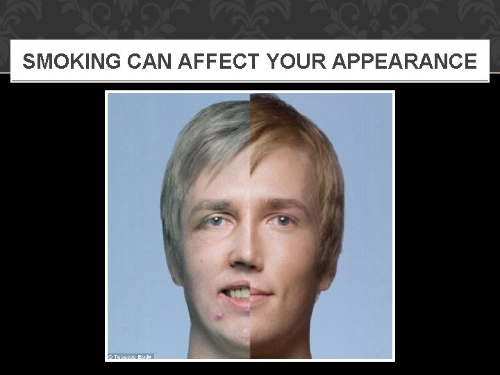 SMOKING CAN AFFECT YOUR APPEARANCE 