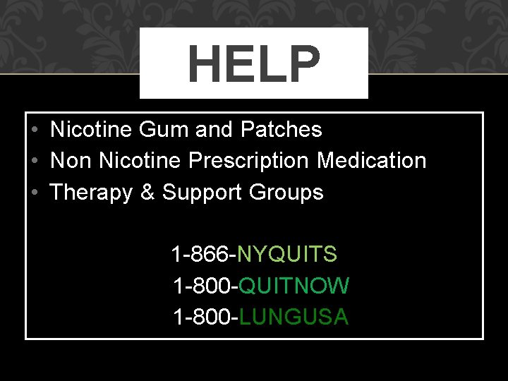 HELP • Nicotine Gum and Patches • Non Nicotine Prescription Medication • Therapy &