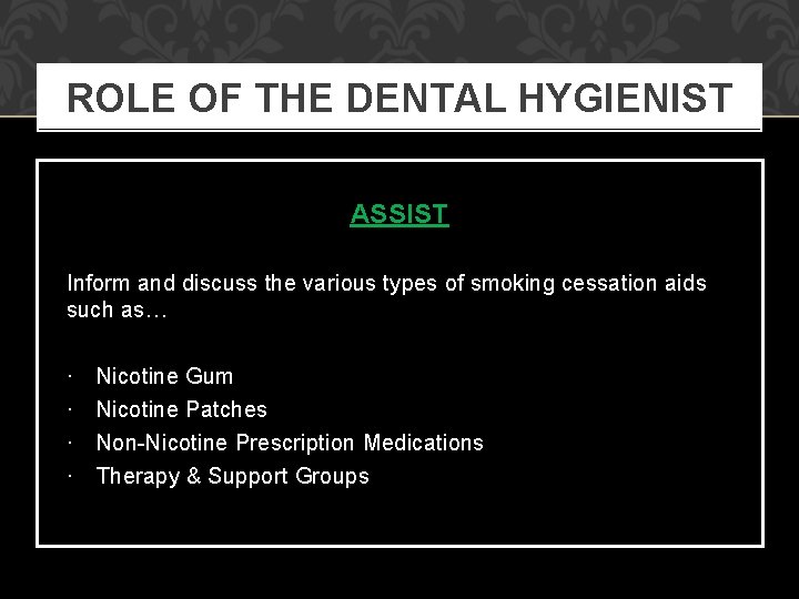 ROLE OF THE DENTAL HYGIENIST ASSIST Inform and discuss the various types of smoking