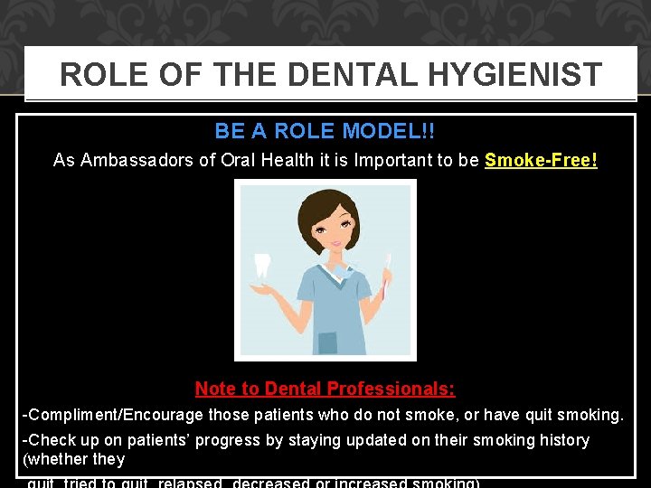 ROLE OF THE DENTAL HYGIENIST BE A ROLE MODEL!! As Ambassadors of Oral Health