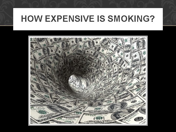 HOW EXPENSIVE IS SMOKING? 