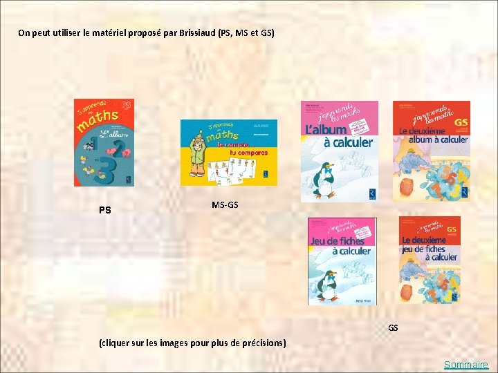 On peut utiliser le matériel proposé par Brissiaud (PS, MS et GS) PS MS-GS