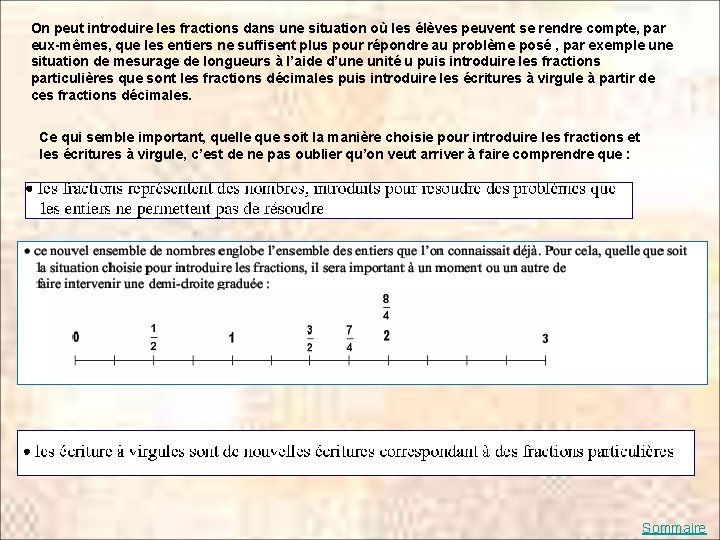 On peut introduire les fractions dans une situation où les élèves peuvent se rendre