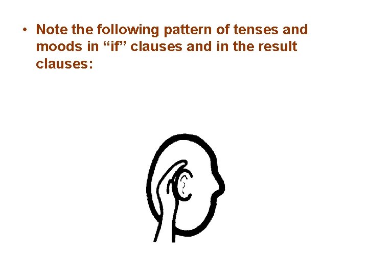  • Note the following pattern of tenses and moods in “if” clauses and