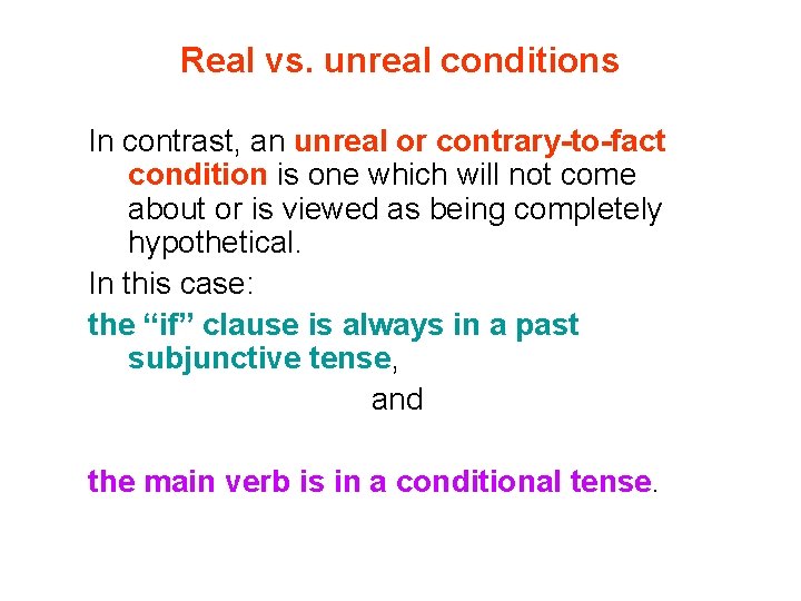Real vs. unreal conditions In contrast, an unreal or contrary-to-fact condition is one which