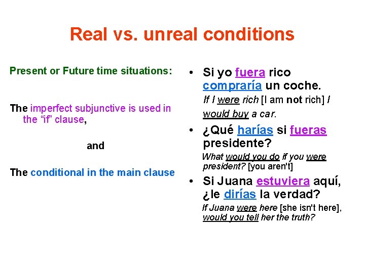 Real vs. unreal conditions Present or Future time situations: The imperfect subjunctive is used