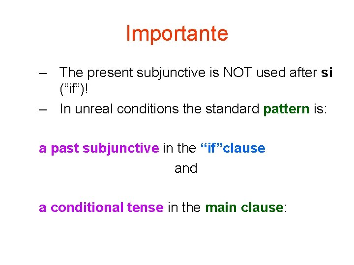 Importante – The present subjunctive is NOT used after si (“if”)! – In unreal