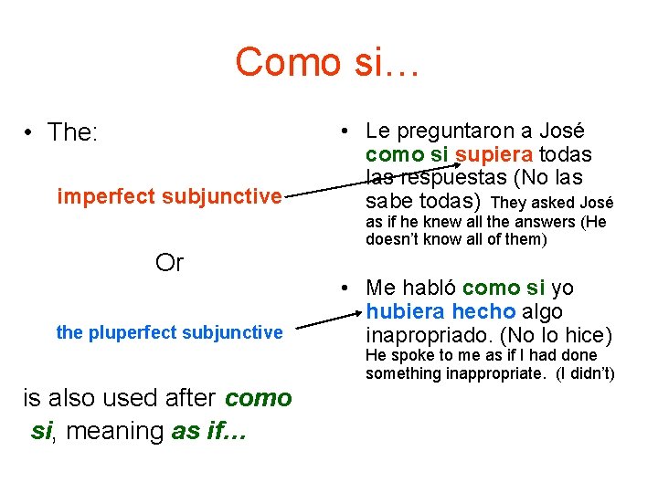 Como si… • The: imperfect subjunctive Or the pluperfect subjunctive • Le preguntaron a