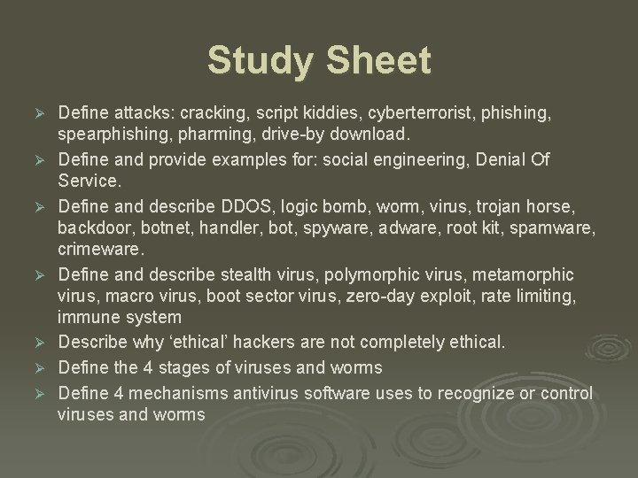 Study Sheet Ø Ø Ø Ø Define attacks: cracking, script kiddies, cyberterrorist, phishing, spearphishing,