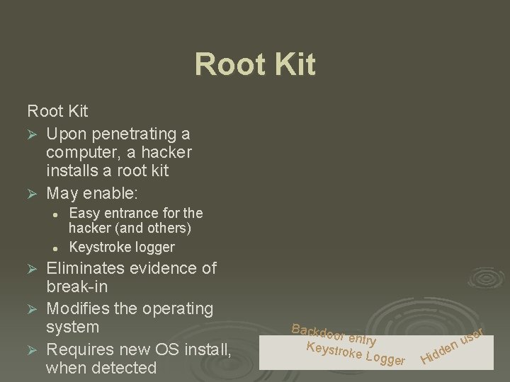 Root Kit Ø Upon penetrating a computer, a hacker installs a root kit Ø