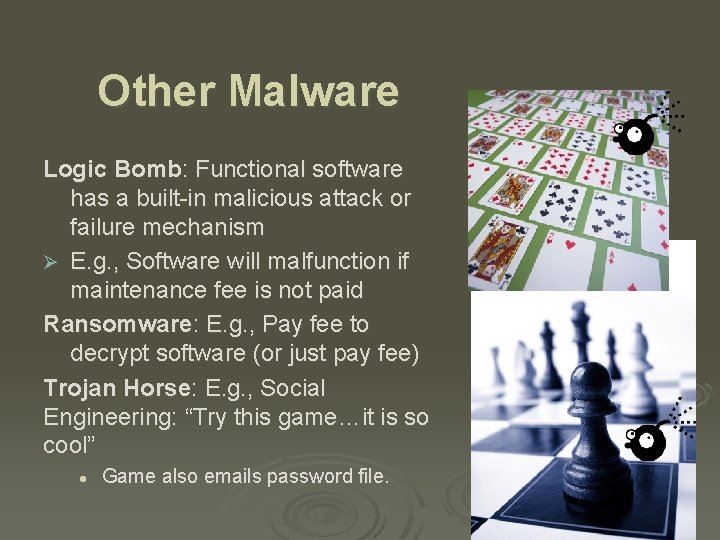 Other Malware Logic Bomb: Functional software has a built-in malicious attack or failure mechanism