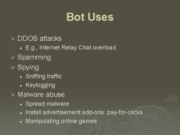 Bot Uses Ø DDOS attacks l E. g. , Internet Relay Chat overload Spamming