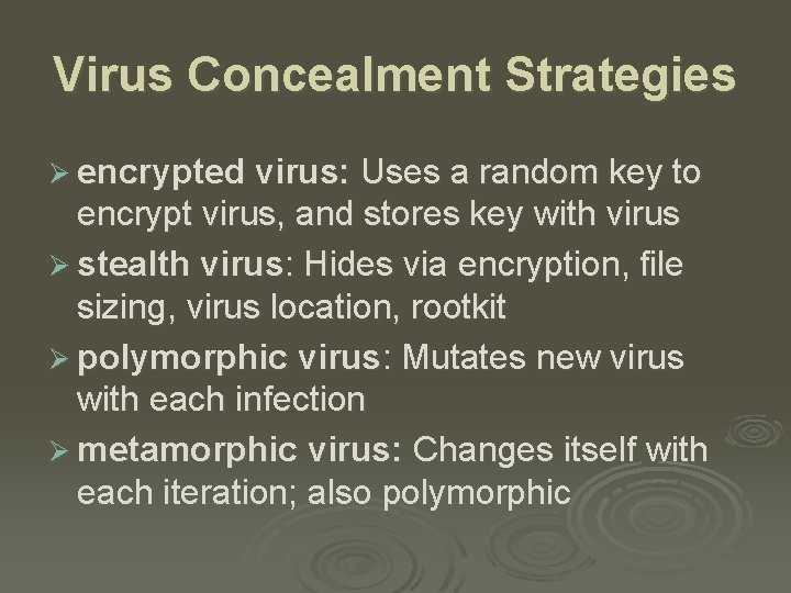 Virus Concealment Strategies Ø encrypted virus: Uses a random key to encrypt virus, and