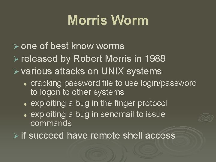 Morris Worm Ø one of best know worms Ø released by Robert Morris in