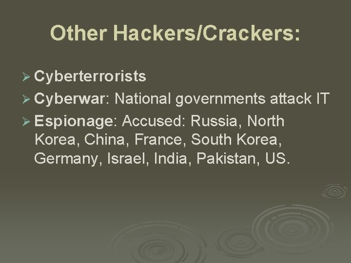 Other Hackers/Crackers: Ø Cyberterrorists Ø Cyberwar: National governments attack IT Ø Espionage: Accused: Russia,