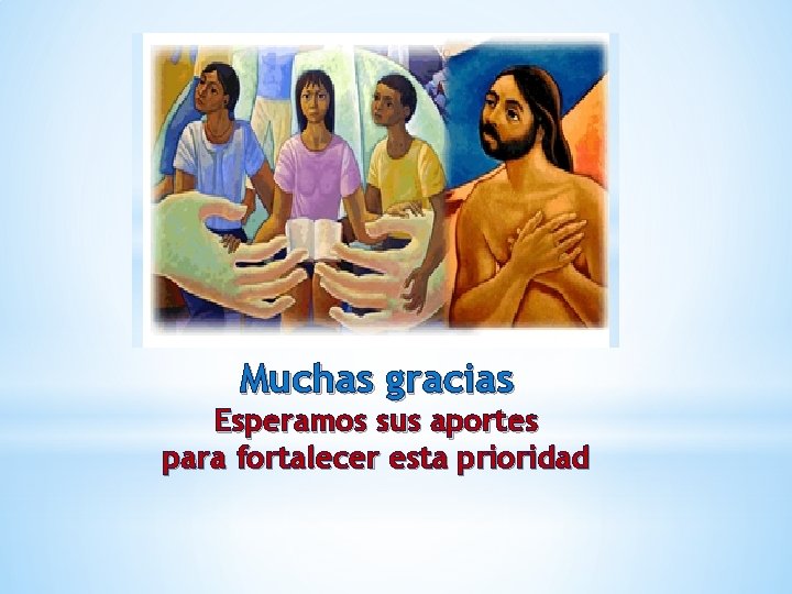 Muchas gracias Esperamos sus aportes para fortalecer esta prioridad 