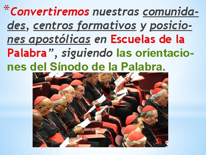 *Convertiremos nuestras comunidades, centros formativos y posiciones apostólicas en Escuelas de la Palabra”, siguiendo