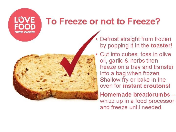 To Freeze or not to Freeze? • Defrost straight from frozen by popping it