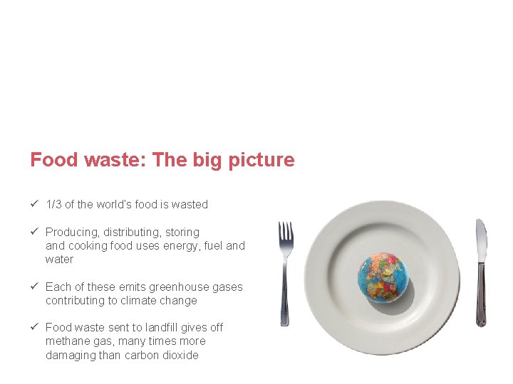 Food waste: The big picture ü 1/3 of the world’s food is wasted ü