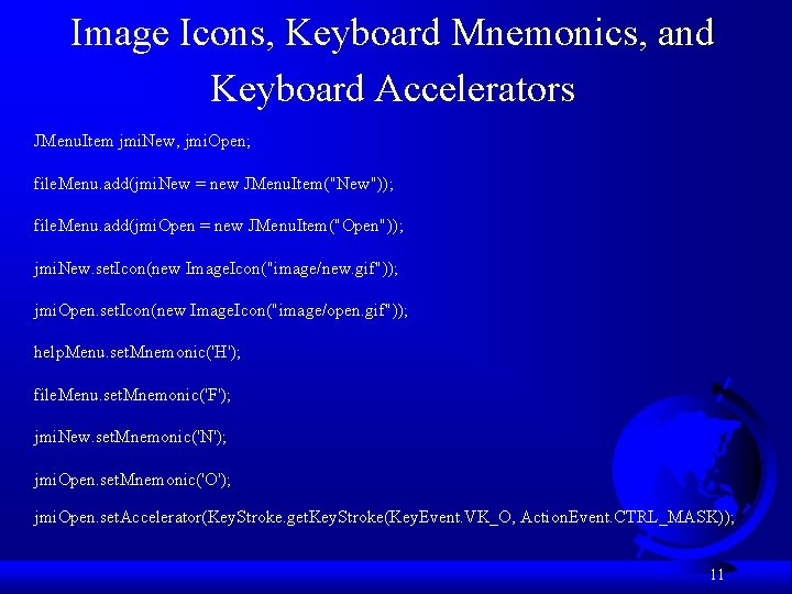Image Icons, Keyboard Mnemonics, and Keyboard Accelerators JMenu. Item jmi. New, jmi. Open; file.