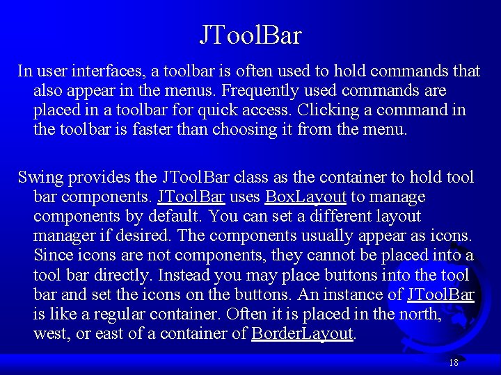 JTool. Bar In user interfaces, a toolbar is often used to hold commands that