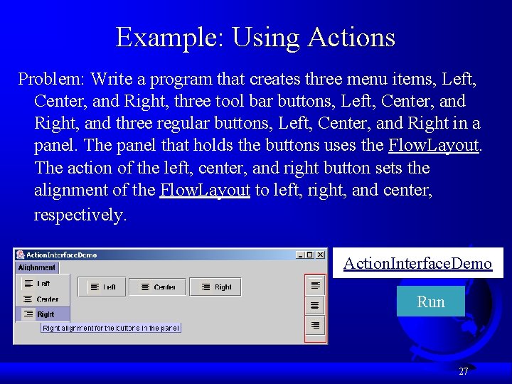 Example: Using Actions Problem: Write a program that creates three menu items, Left, Center,