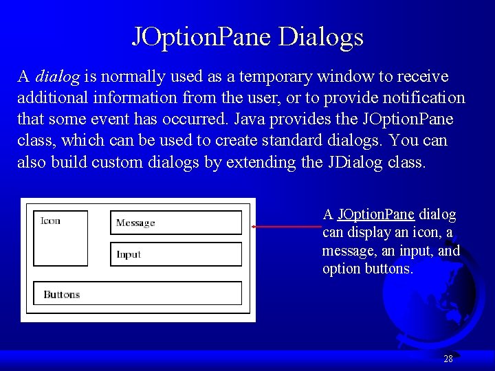 JOption. Pane Dialogs A dialog is normally used as a temporary window to receive