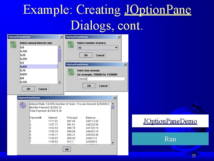 Example: Creating JOption. Pane Dialogs, cont. JOption. Pane. Demo Run 35 