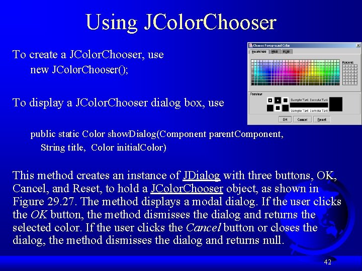 Using JColor. Chooser To create a JColor. Chooser, use new JColor. Chooser(); To display