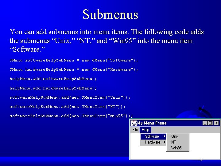 Submenus You can add submenus into menu items. The following code adds the submenus