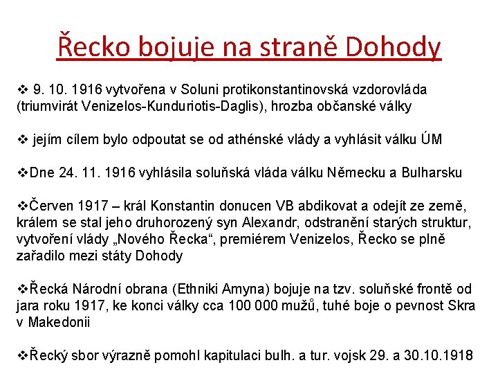 Řecko bojuje na straně Dohody v 9. 10. 1916 vytvořena v Soluni protikonstantinovská vzdorovláda