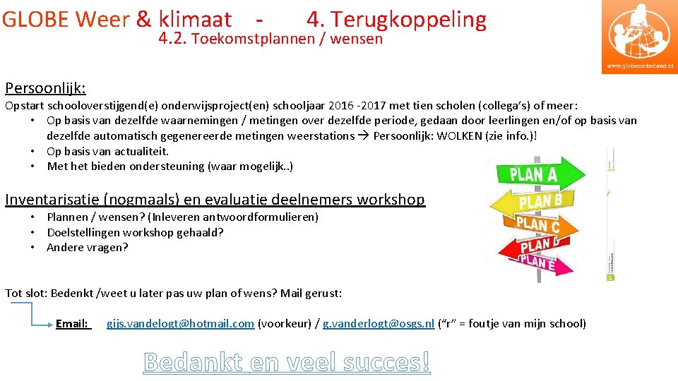 GLOBE Weer & klimaat - 4. Terugkoppeling 4. 2. Toekomstplannen / wensen Persoonlijk: Opstart