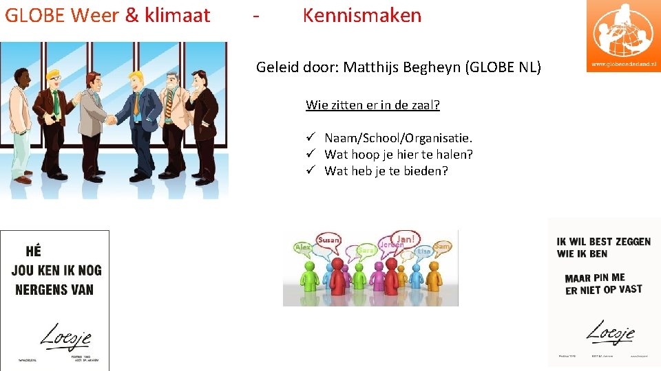 GLOBE Weer & klimaat - Kennismaken Geleid door: Matthijs Begheyn (GLOBE NL) Wie zitten