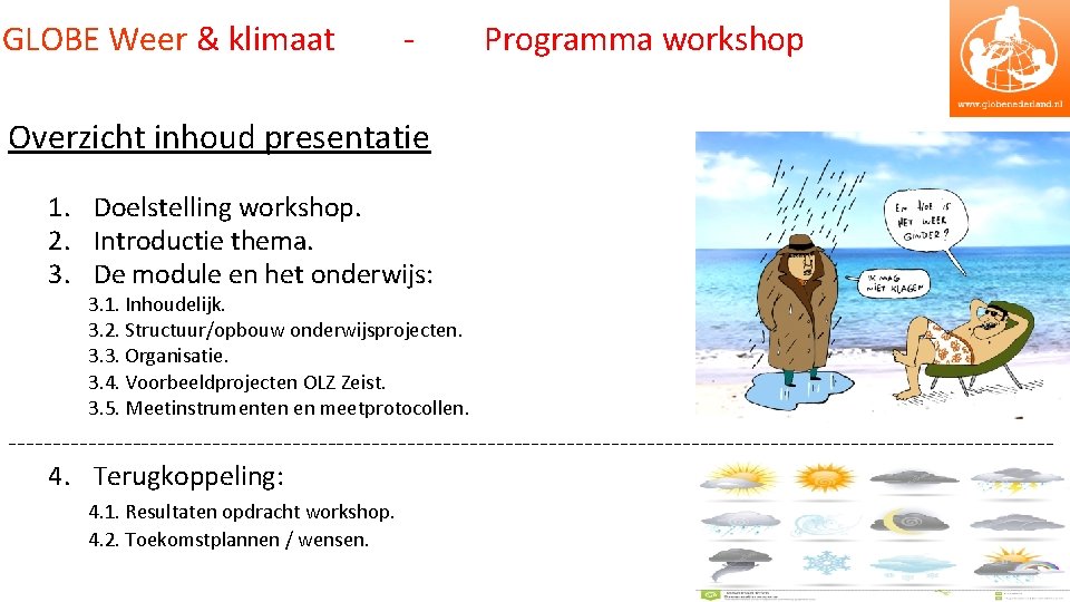 GLOBE Weer & klimaat - Programma workshop Overzicht inhoud presentatie 1. Doelstelling workshop. 2.