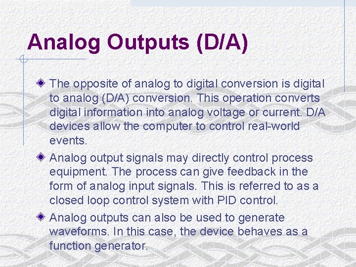 Analog Outputs (D/A) The opposite of analog to digital conversion is digital to analog