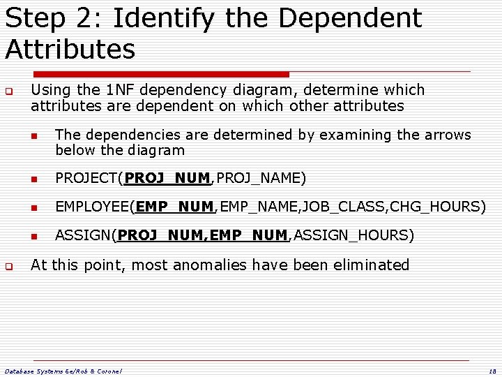 Step 2: Identify the Dependent Attributes q Using the 1 NF dependency diagram, determine