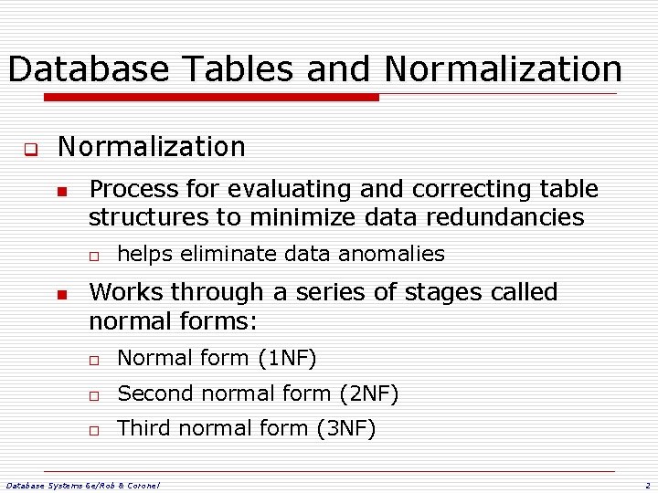 Database Tables and Normalization q Normalization n Process for evaluating and correcting table structures