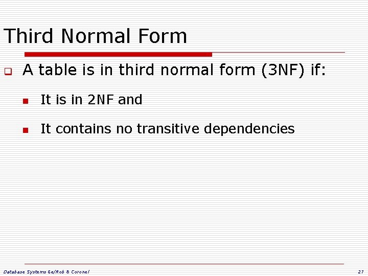 Third Normal Form q A table is in third normal form (3 NF) if: