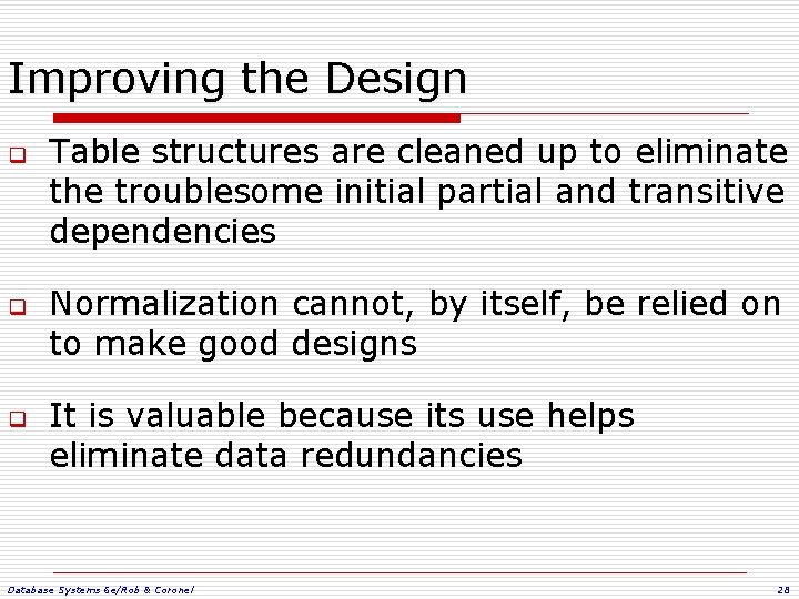 Improving the Design q q q Table structures are cleaned up to eliminate the