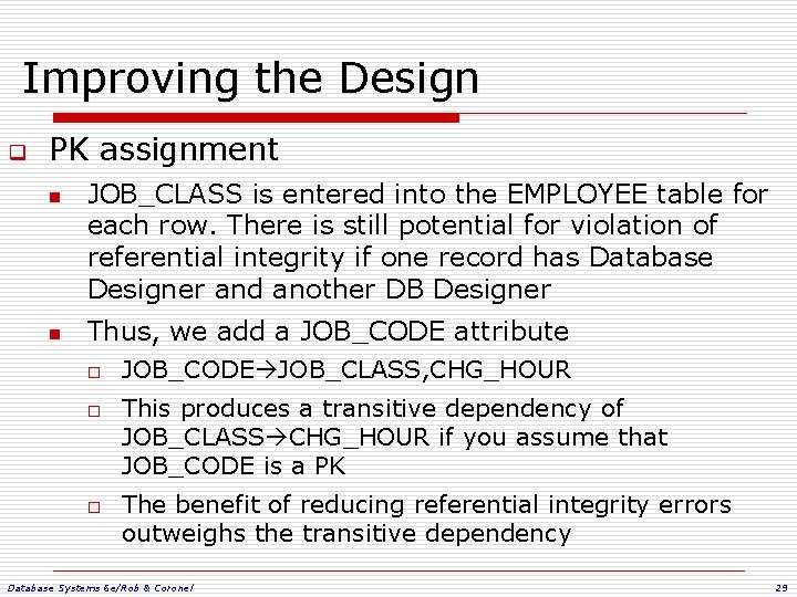 Improving the Design q PK assignment n n JOB_CLASS is entered into the EMPLOYEE