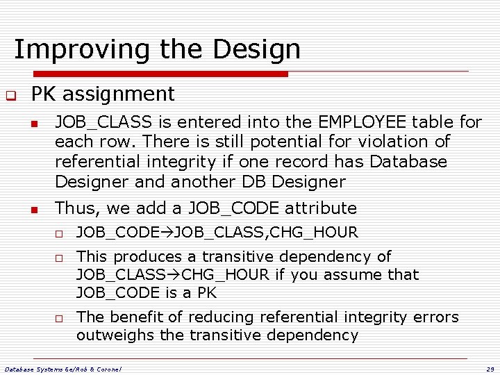 Improving the Design q PK assignment n n JOB_CLASS is entered into the EMPLOYEE Improving the Design q PK assignment n n JOB_CLASS is entered into the EMPLOYEE