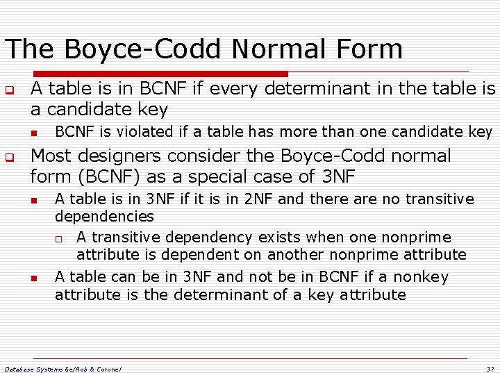 The Boyce-Codd Normal Form q A table is in BCNF if every determinant in