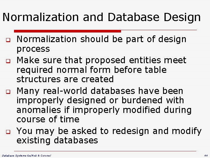 Normalization and Database Design q q Normalization should be part of design process Make