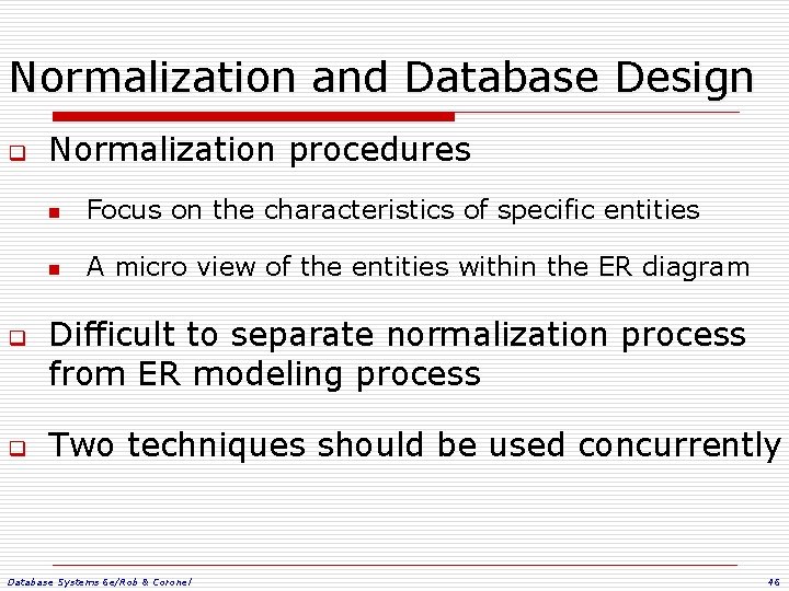 Normalization and Database Design q q q Normalization procedures n Focus on the characteristics