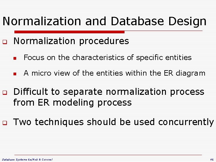 Normalization and Database Design q q q Normalization procedures n Focus on the characteristics Normalization and Database Design q q q Normalization procedures n Focus on the characteristics