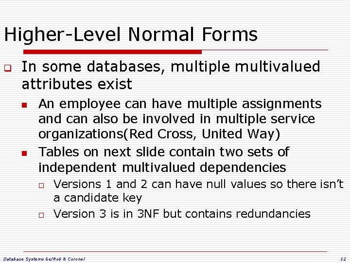 Higher-Level Normal Forms q In some databases, multiple multivalued attributes exist n n An Higher-Level Normal Forms q In some databases, multiple multivalued attributes exist n n An