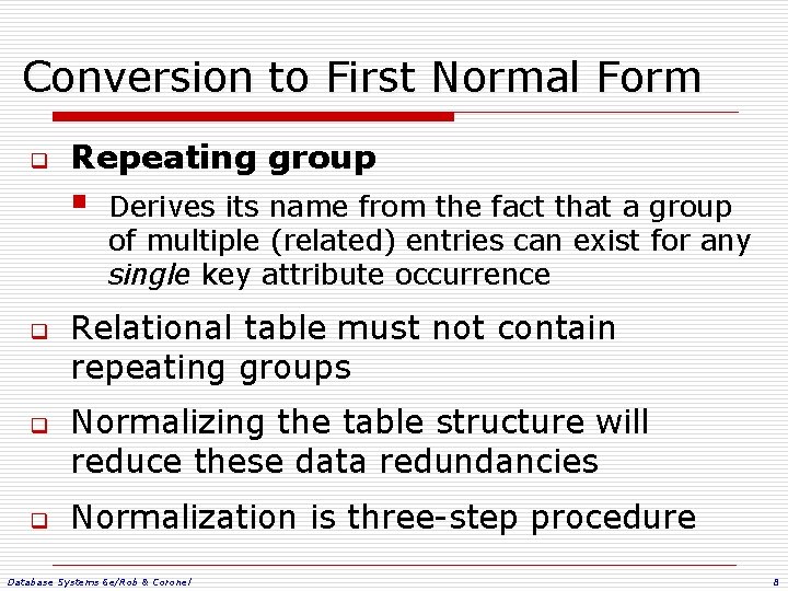 Conversion to First Normal Form q Repeating group § q q q Derives its