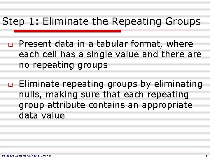 Step 1: Eliminate the Repeating Groups q q Present data in a tabular format,