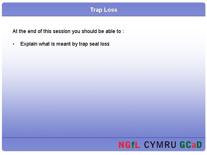 Trap Loss At the end of this session you should be able to : Trap Loss At the end of this session you should be able to :