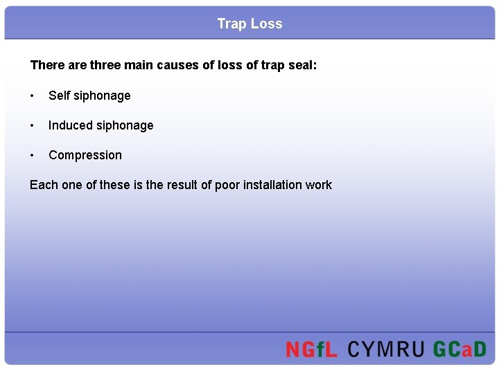 Trap Loss There are three main causes of loss of trap seal: • Self